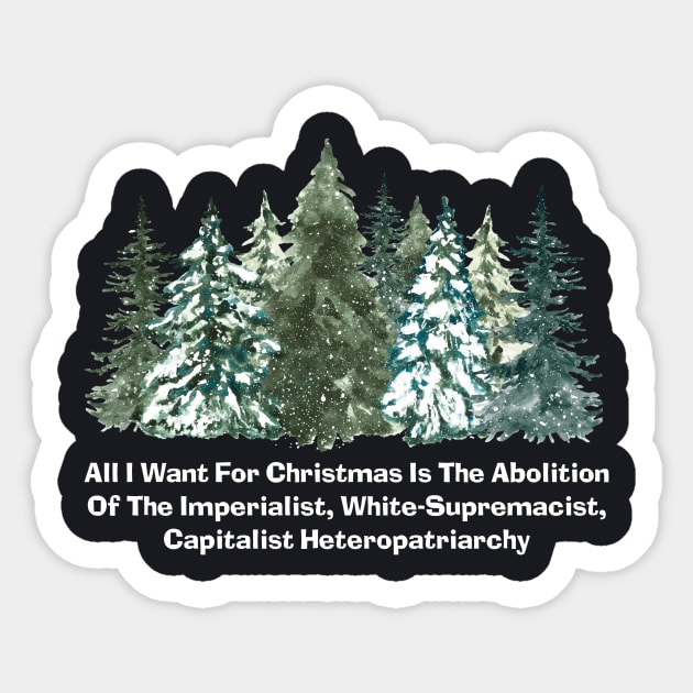 All I Want For Christmas Is The Abolition Of The Imperialist, White-Supremacist, Capitalist Heteropatriarchy Sticker by Charles's Store 8